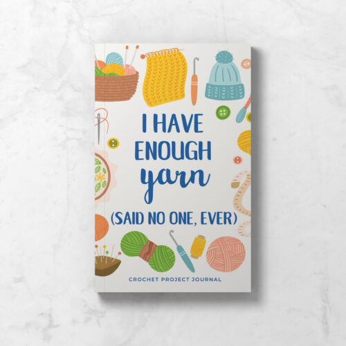 Crochet Project Journal front cover in white, with yarn & tools, and the wording I have enough yarn (said no one, ever)